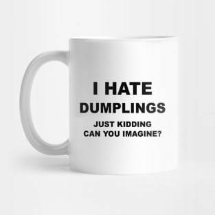I HATE DUMPLINGS Mug